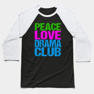 Peace Love Drama Club Baseball T-Shirt